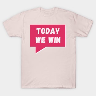 Today we win, today we conquer! T-Shirt